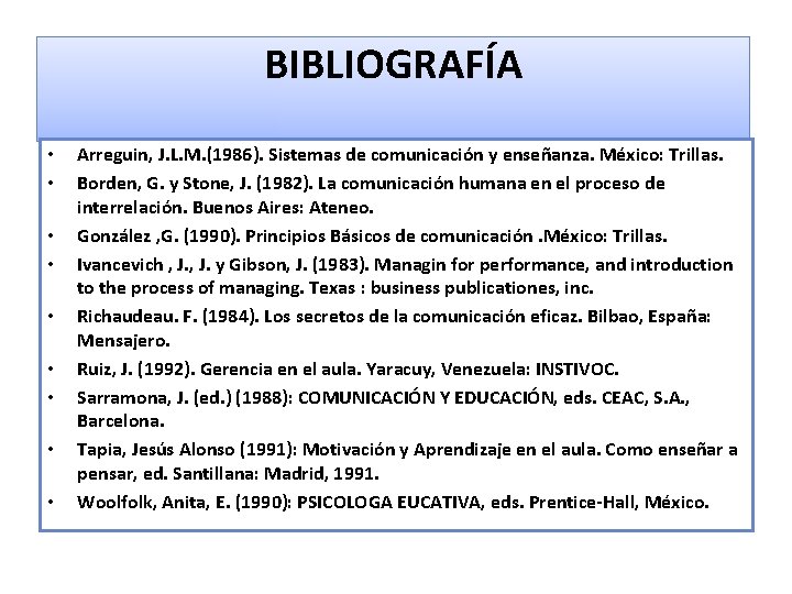 BIBLIOGRAFÍA • • • Arreguin, J. L. M. (1986). Sistemas de comunicación y enseñanza.