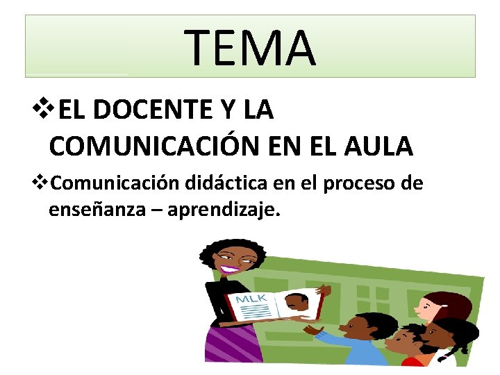 TEMA v. EL DOCENTE Y LA COMUNICACIÓN EN EL AULA v. Comunicación didáctica en