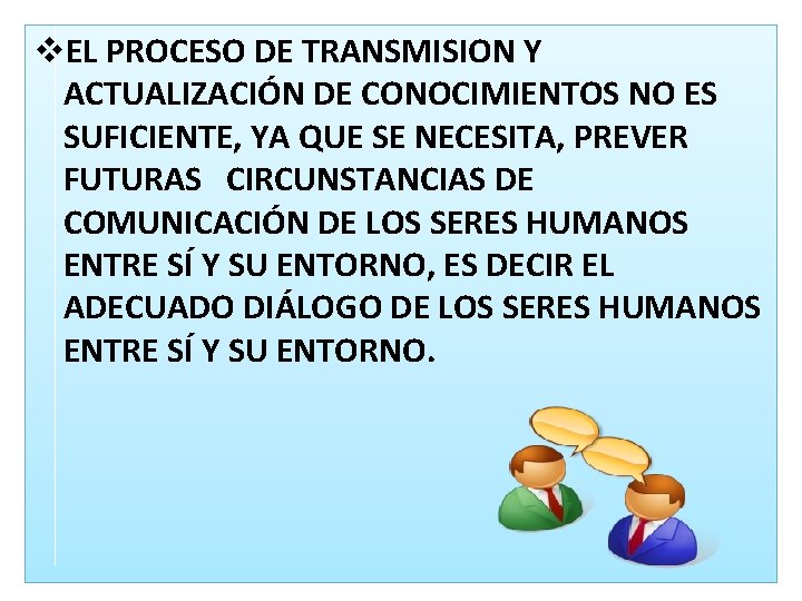 v. EL PROCESO DE TRANSMISION Y ACTUALIZACIÓN DE CONOCIMIENTOS NO ES SUFICIENTE, YA QUE