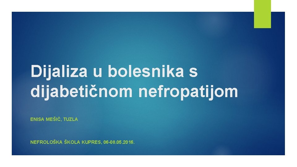 Dijaliza u bolesnika s dijabetičnom nefropatijom ENISA MEŠIĆ, TUZLA NEFROLOŠKA ŠKOLA KUPRES, 06 -08.