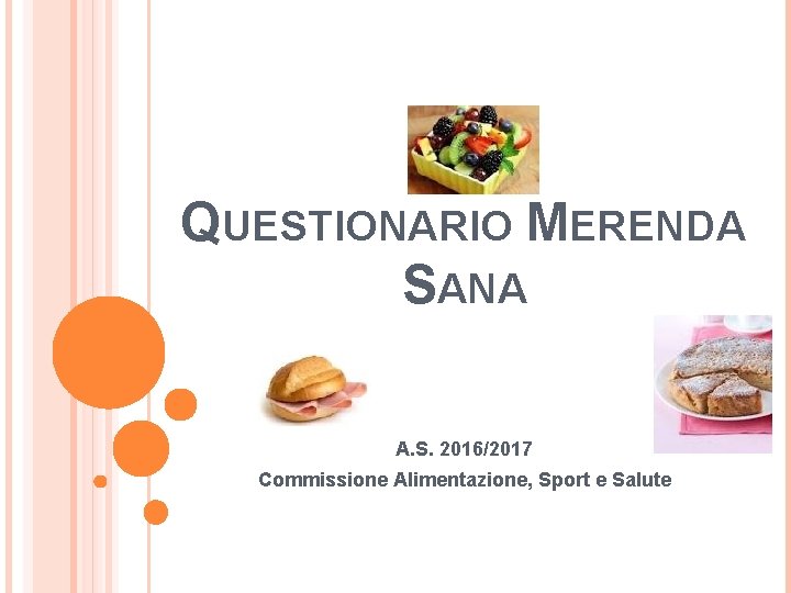 QUESTIONARIO MERENDA SANA A. S. 2016/2017 Commissione Alimentazione, Sport e Salute QUESTIONARIO MERENDA SANA A. S. 2016/2017 Commissione Alimentazione, Sport e Salute