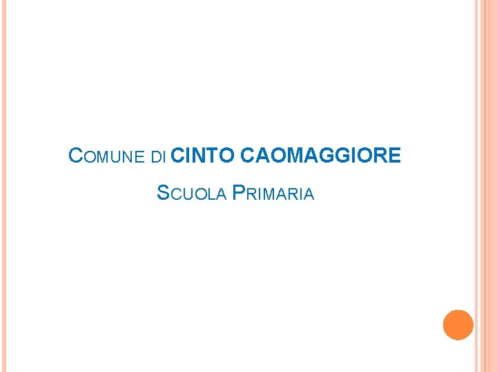 COMUNE DI CINTO CAOMAGGIORE SCUOLA PRIMARIA COMUNE DI CINTO CAOMAGGIORE SCUOLA PRIMARIA