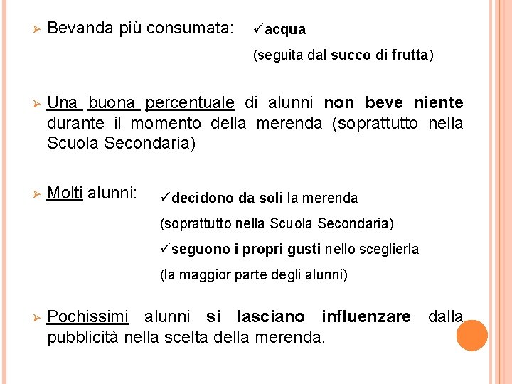 Ø Bevanda più consumata: üacqua (seguita dal succo di frutta) Ø Una buona percentuale Ø Bevanda più consumata: üacqua (seguita dal succo di frutta) Ø Una buona percentuale