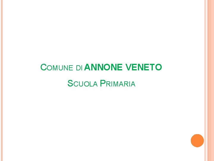 COMUNE DI ANNONE VENETO SCUOLA PRIMARIA COMUNE DI ANNONE VENETO SCUOLA PRIMARIA