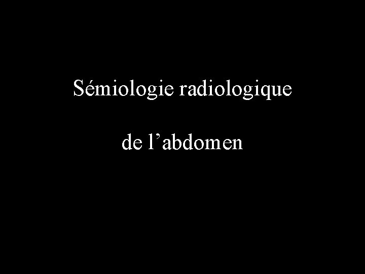 Sémiologie radiologique de l’abdomen 