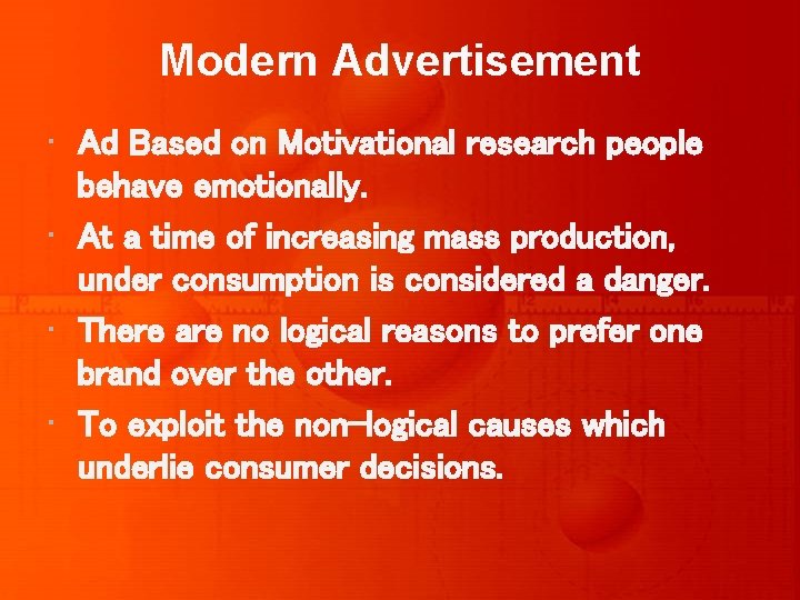 Modern Advertisement • Ad Based on Motivational research people behave emotionally. • At a