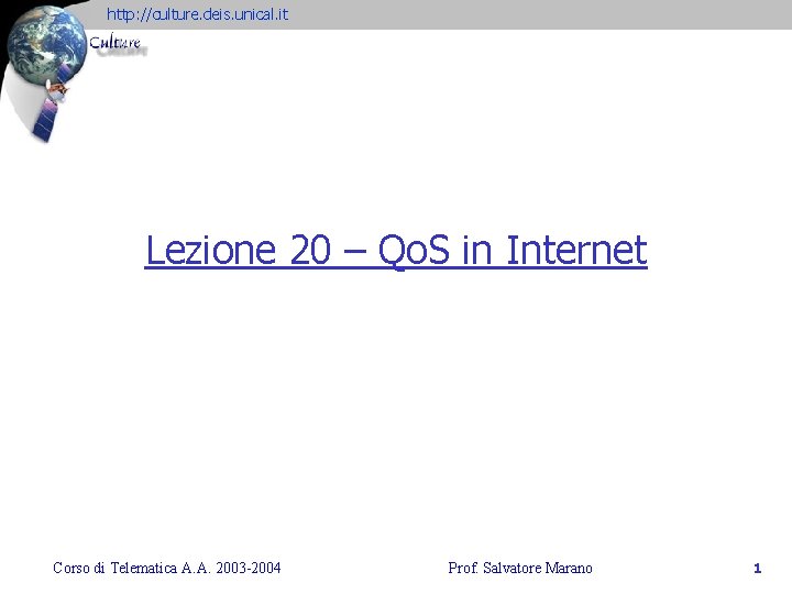 http: //culture. deis. unical. it Lezione 20 – Qo. S in Internet Corso di