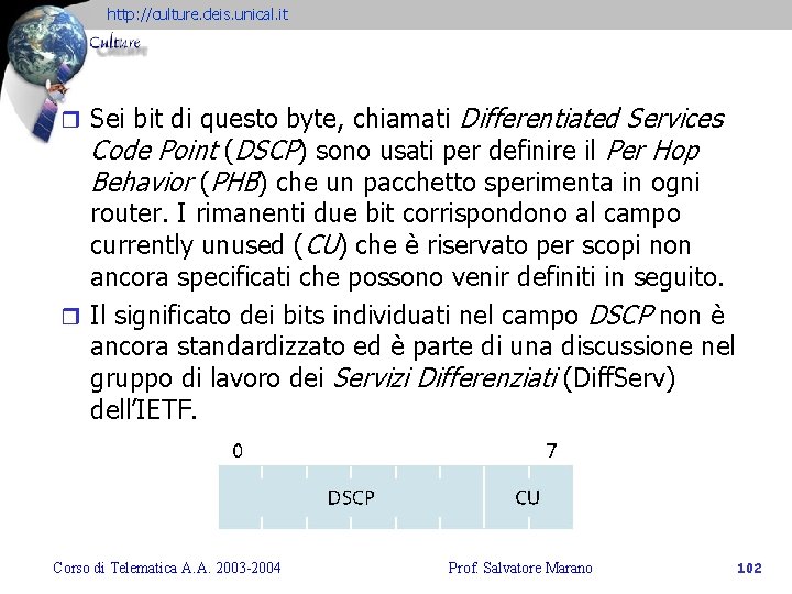 http: //culture. deis. unical. it Differentiated Services Code Point (DSCP) sono usati per definire