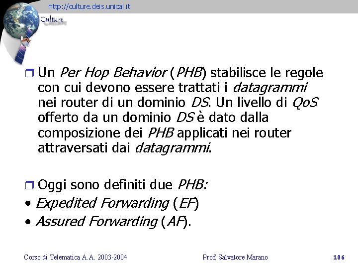 http: //culture. deis. unical. it Per Hop Behavior (PHB) stabilisce le regole con cui