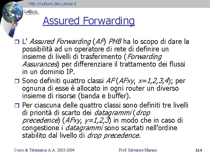 http: //culture. deis. unical. it Assured Forwarding r L’ Assured Forwarding (AF) PHB ha
