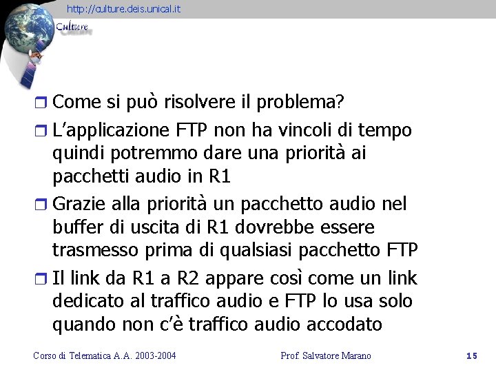 http: //culture. deis. unical. it r Come si può risolvere il problema? r L’applicazione