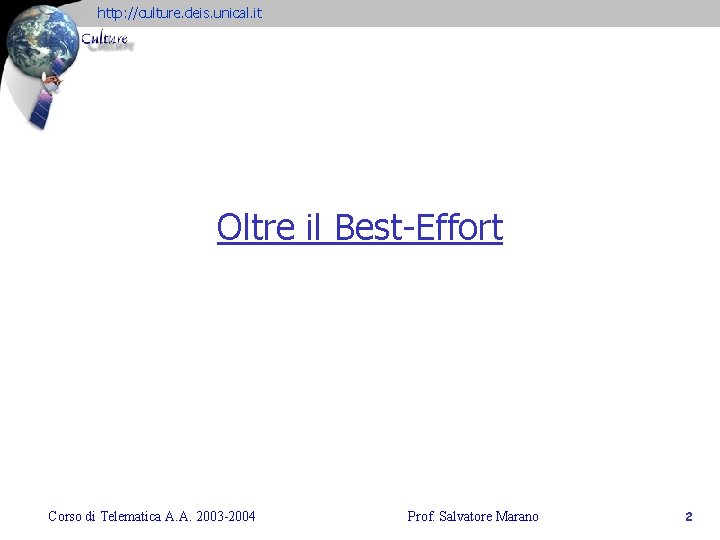 http: //culture. deis. unical. it Oltre il Best-Effort Corso di Telematica A. A. 2003