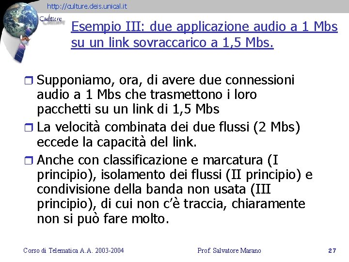 http: //culture. deis. unical. it Esempio III: due applicazione audio a 1 Mbs su