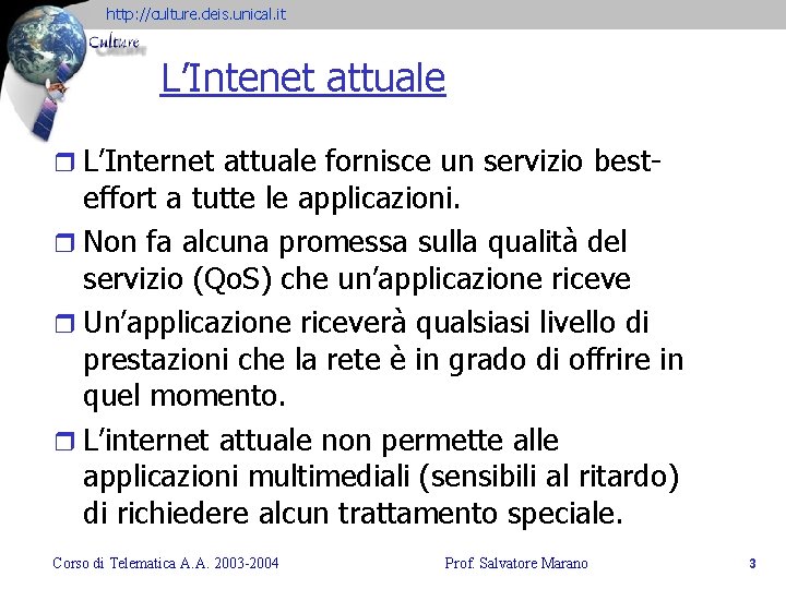http: //culture. deis. unical. it L’Intenet attuale r L’Internet attuale fornisce un servizio best-