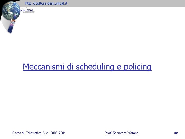 http: //culture. deis. unical. it Meccanismi di scheduling e policing Corso di Telematica A.