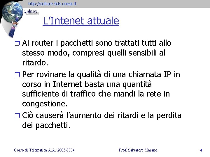 http: //culture. deis. unical. it L’Intenet attuale r Ai router i pacchetti sono trattati