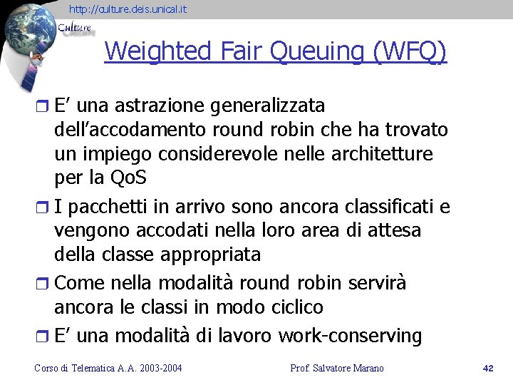 http: //culture. deis. unical. it Weighted Fair Queuing (WFQ) r E’ una astrazione generalizzata