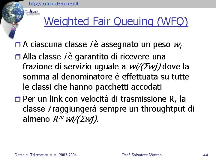 http: //culture. deis. unical. it Weighted Fair Queuing (WFQ) r A ciascuna classe i