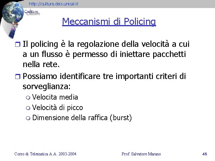 http: //culture. deis. unical. it Meccanismi di Policing r Il policing è la regolazione