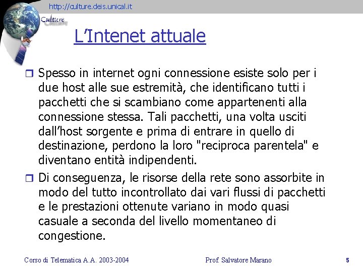 http: //culture. deis. unical. it L’Intenet attuale r Spesso in internet ogni connessione esiste