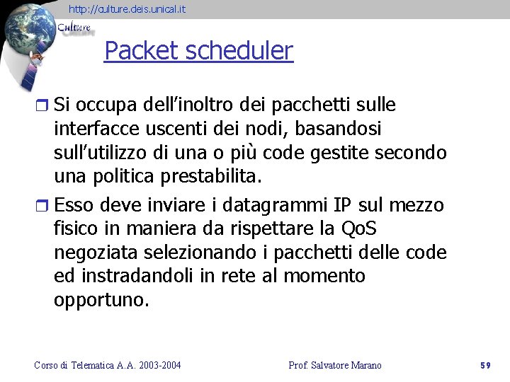 http: //culture. deis. unical. it Packet scheduler r Si occupa dell’inoltro dei pacchetti sulle