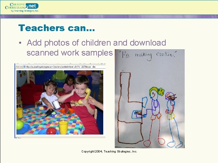Teachers can… • Add photos of children and download scanned work samples Copyright 2004,