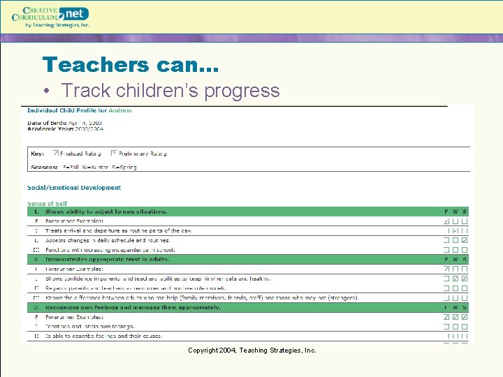Teachers can… • Track children’s progress Copyright 2004, Teaching Strategies, Inc. 