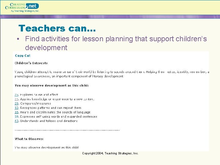 Teachers can… • Find activities for lesson planning that support children’s development Copyright 2004,