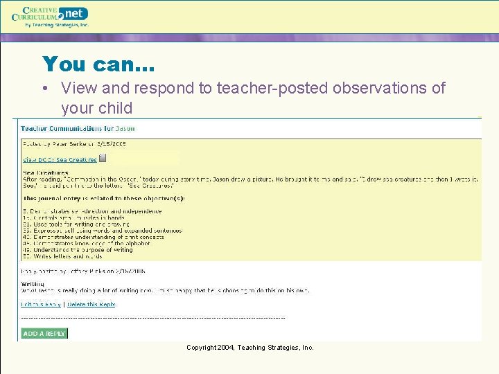 You can… • View and respond to teacher-posted observations of your child Copyright 2004,