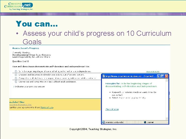 You can… • Assess your child’s progress on 10 Curriculum Goals Copyright 2004, Teaching