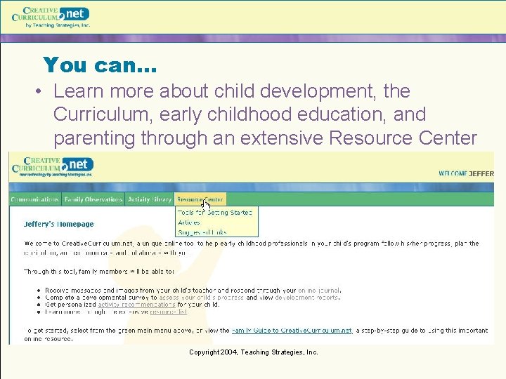 You can… • Learn more about child development, the Curriculum, early childhood education, and