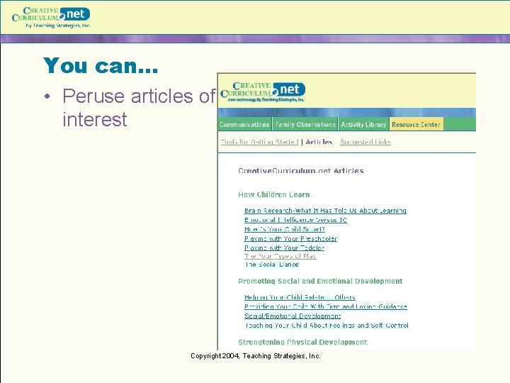 You can… • Peruse articles of interest Copyright 2004, Teaching Strategies, Inc. 