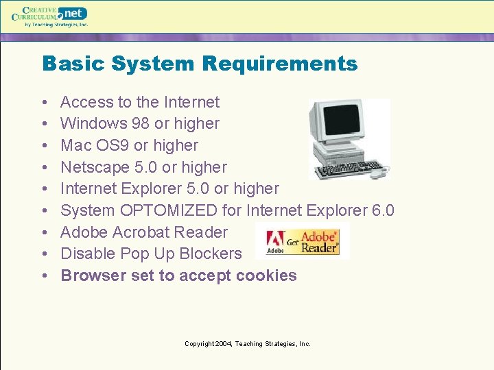 Basic System Requirements • • • Access to the Internet Windows 98 or higher