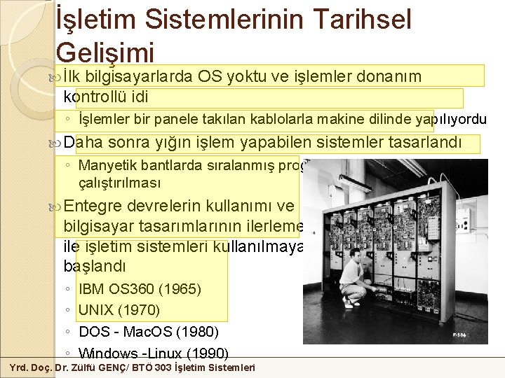 İşletim Sistemlerinin Tarihsel Gelişimi İlk bilgisayarlarda OS yoktu ve işlemler donanım kontrollü idi ◦