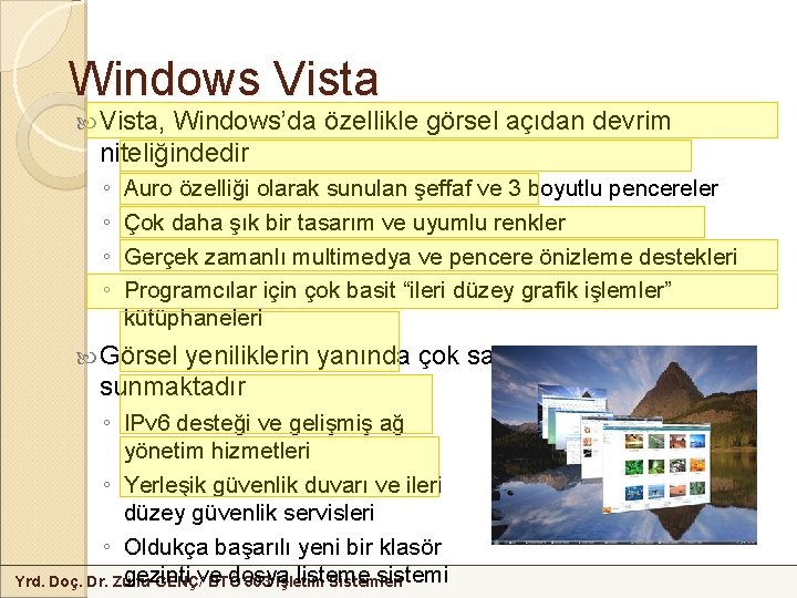 Windows Vista, Windows’da özellikle görsel açıdan devrim niteliğindedir ◦ ◦ Auro özelliği olarak sunulan