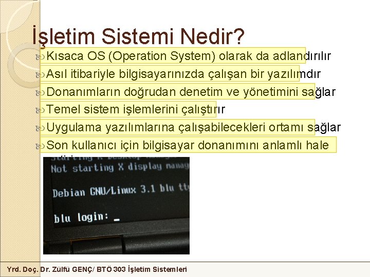 İşletim Sistemi Nedir? Kısaca OS (Operation System) olarak da adlandırılır Asıl itibariyle bilgisayarınızda çalışan