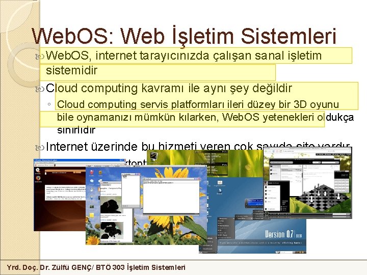Web. OS: Web İşletim Sistemleri Web. OS, internet tarayıcınızda çalışan sanal işletim sistemidir Cloud