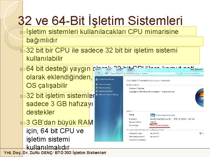 32 ve 64 -Bit İşletim Sistemleri İşletim sistemleri kullanılacakları CPU mimarisine bağımlıdır 32 bit