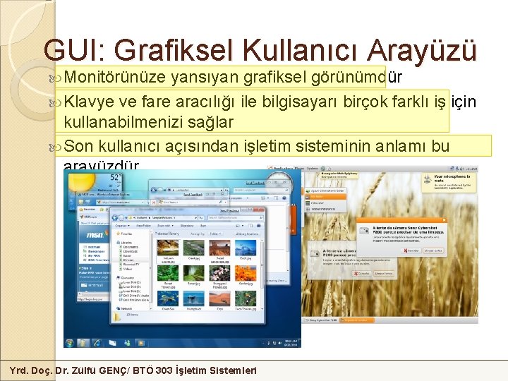 GUI: Grafiksel Kullanıcı Arayüzü Monitörünüze yansıyan grafiksel görünümdür Klavye ve fare aracılığı ile bilgisayarı