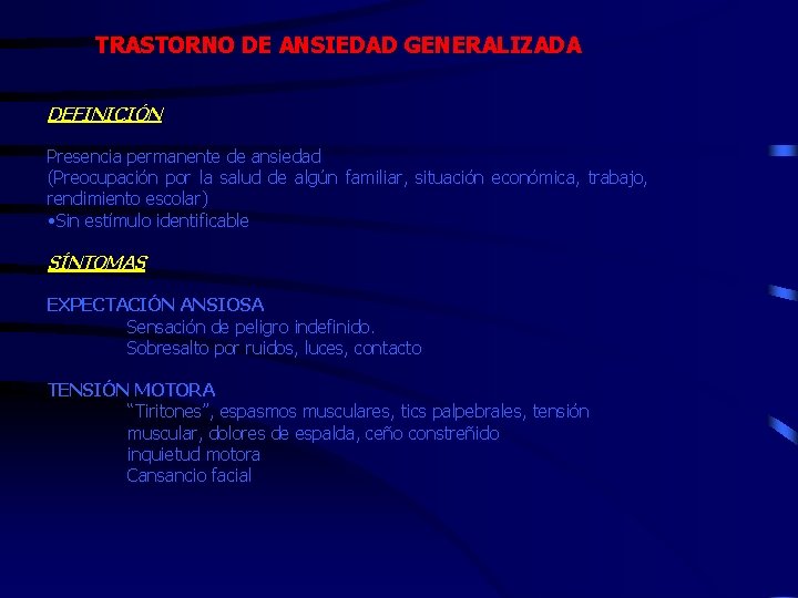 TRASTORNO DE ANSIEDAD GENERALIZADA DEFINICIÓN Presencia permanente de ansiedad (Preocupación por la salud de