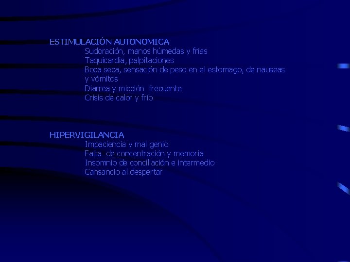 ESTIMULACIÓN AUTONOMICA Sudoración, manos húmedas y frías Taquicardia, palpitaciones Boca seca, sensación de peso