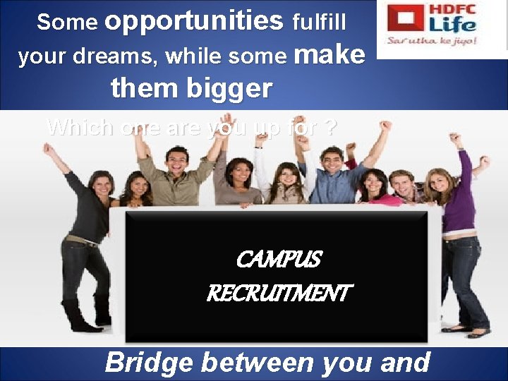 Some opportunities fulfill your dreams, while some make them bigger Which one are you