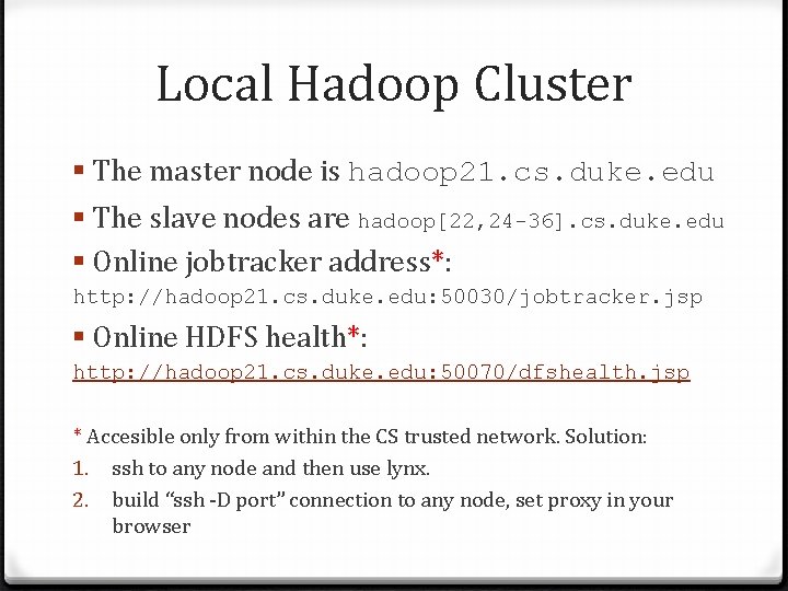 Local Hadoop Cluster § The master node is hadoop 21. cs. duke. edu §