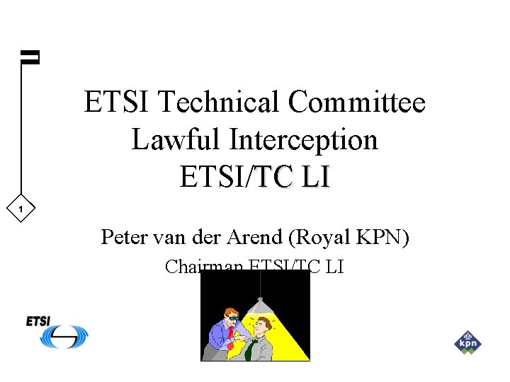 ETSI Technical Committee Lawful Interception ETSI/TC LI 1 Peter van der Arend (Royal KPN)