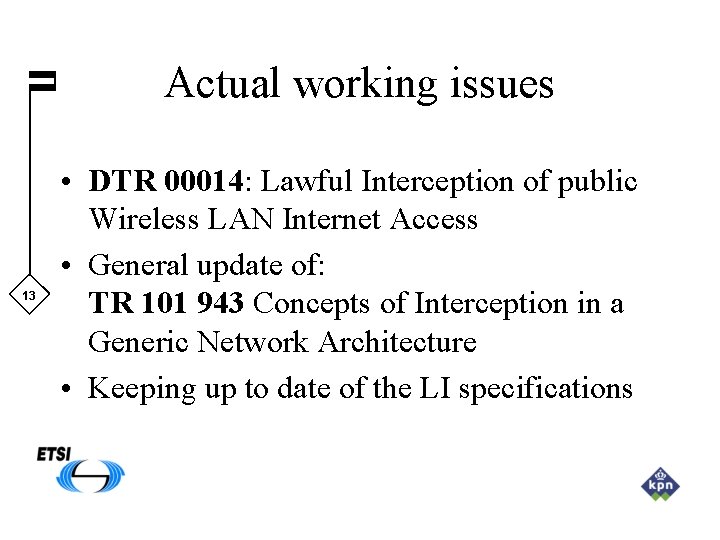 Actual working issues 13 • DTR 00014: Lawful Interception of public Wireless LAN Internet