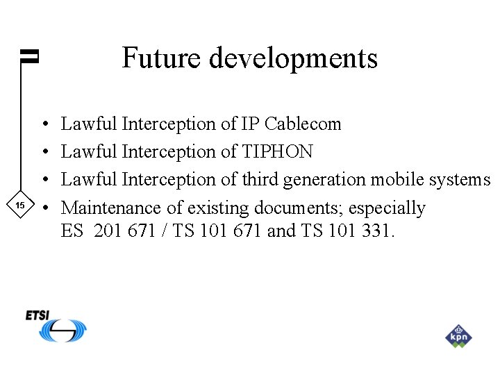 Future developments 15 • • Lawful Interception of IP Cablecom Lawful Interception of TIPHON