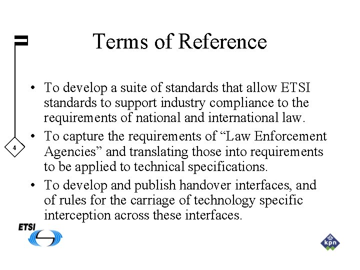 Terms of Reference 4 • To develop a suite of standards that allow ETSI