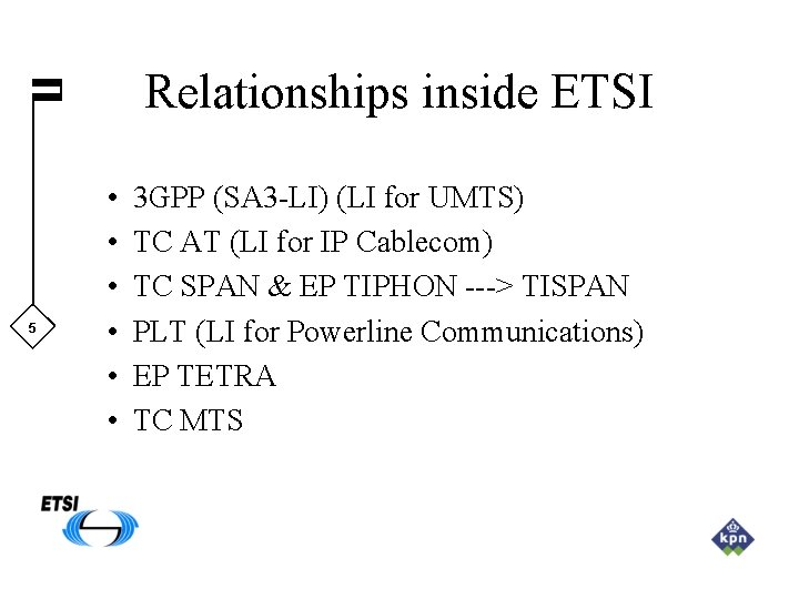 Relationships inside ETSI 5 • • • 3 GPP (SA 3 -LI) (LI for