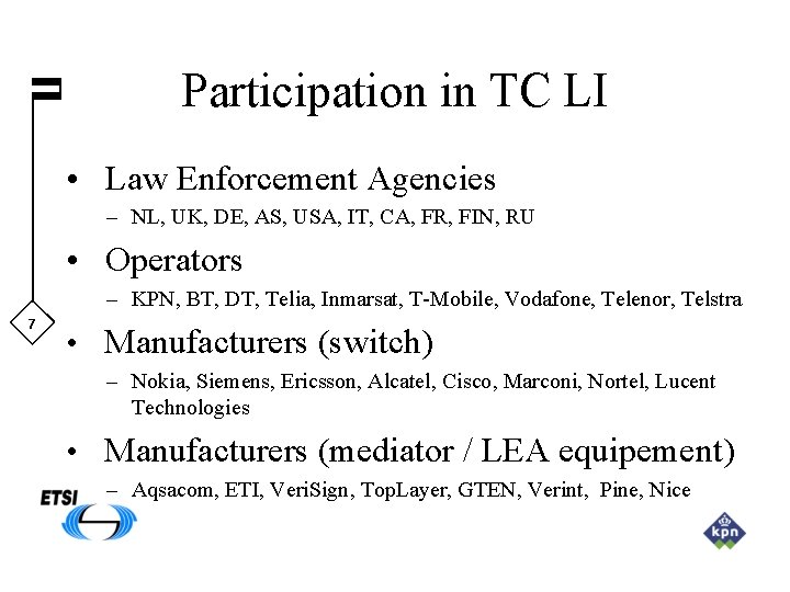 Participation in TC LI • Law Enforcement Agencies – NL, UK, DE, AS, USA,