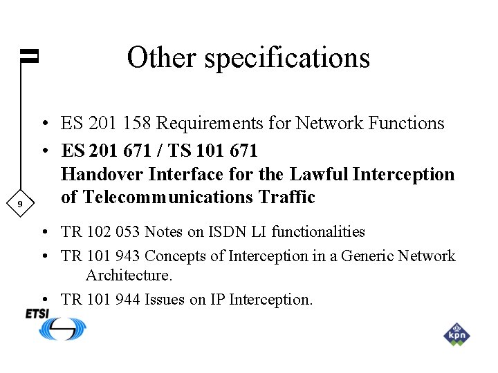 Other specifications 9 • ES 201 158 Requirements for Network Functions • ES 201